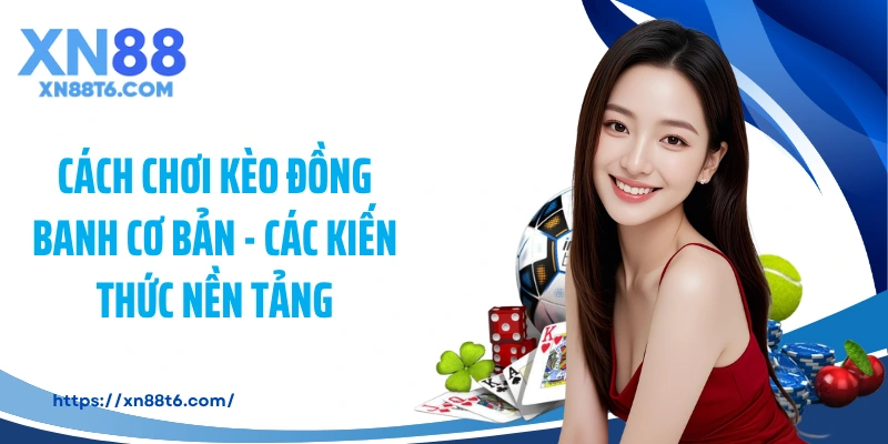 Cách chơi kèo đồng banh cơ bản - Các kiến thức nền tảng
